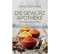 Die Gewürzapotheke: Gesundheit aus der Natur