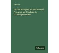 Die Gliederung des Buches der zwölf Propheten als Grundlage der Erklärung desselben