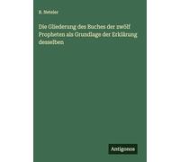 Die Gliederung des Buches der zwölf Propheten als Grundlage der Erklärung desselben