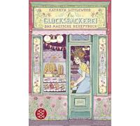 Die Glücksbäckerei - Das magische Rezeptbuch: Band 1