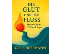 Die Glut und der Fluß: Erinnerung ins Fließen bringen