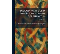Die Godivasage Und Ihre Behandlung in Der Literatur: Mit Einem Uberblick Uber Die Darstellungen Der Sage in Der Bildenden Kunst