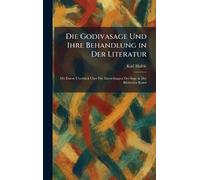 Die Godivasage Und Ihre Behandlung in Der Literatur: Mit Einem Uberblick Uber Die Darstellungen Der Sage in Der Bildenden Kunst