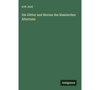 Die Götter und Heroen des klassischen Altertums