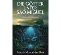 Die Götter unter São Miguel: Wenn das Meer sich erinnert - archaische Mächte im Schatten der Azoren