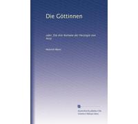 Die Göttinnen: oder, Die drei Romane der Herzogin von Assy (German Edition)