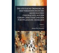 Die göttliche Ordnung in den Veränderungen des menschlichen Geschlechts, aus der Geburt, dem Tode und der Fortpflanzung desselben