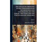 Die göttliche Ordnung in den Veränderungen des menschlichen Geschlechts, aus der Geburt, dem Tode und der Fortpflanzung desselben