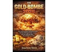 DIE GOLD-BOMBE 2026: Wie Sie den größten Reichtumstransfer der Menschheitsgeschichte nutzen, um mit Gold und Silber finanziell frei zu werden.