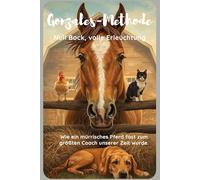 Die Gonzales-Methode I Null Bock, volle Erleuchtung I Wie ein mürrisches Pferd fast zum größten Coach unserer Zeit wurde I Anti-Ratgeber von einem ... Coaching neu erfindet - ohne es zu wollen.