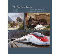 Die gotthardbahn. Immer wegweisend und zukunftsorientiert - 2018