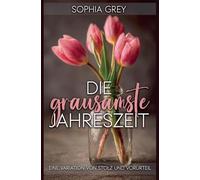 Die grausamste Jahreszeit: Eine Variation von Stolz und Vorurteil