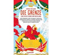 Die Grenze: Eine Reise rund um Russland, durch Nordkorea, China, die Mongolei, Kasachstan, Aserbaidschan, Georgien, die Ukraine, Weißrussland, ... Norwegen sowie die Nordostpassage: 5117
