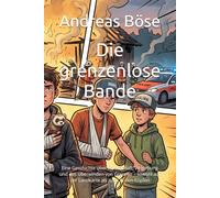 Die grenzenlose Bande: Eine Geschichte über Feindschaft, Vergebung und das Überwinden von Grenzen - sowohl auf der Landkarte als auch in den Köpfen
