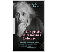 "Die größte Eselei meines Lebens": Wie Albert Einstein die Physik revolutionierte und dann doch ins Abseits geriet - Eine Biographie