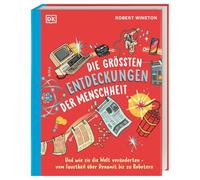 Die größten Entdeckungen der Menschheit: Und wie sie die Welt veränderten - vom Faustkeil über Dynamit bis zu Robotern. Für Kinder ab 8 Jahren