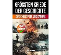Die größten Kriege der Geschichte: Zwischen Speer und Kanone (Skriuwer.com Edition)