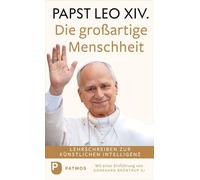 Die großartige Menschheit: Lehrschreiben zur Künstlichen Intelligenz. Mit einer Einführung von Godehard Brüntrup SJ