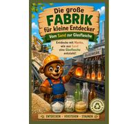 Die große Fabrik für kleine Entdecker: Vom Sand zur Glasflasche