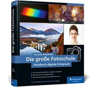 Die große Fotoschule: Das Handbuch zur digitalen Fotografie (neue Auflage 2023)