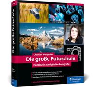 Die große Fotoschule: Handbuch zur digitalen Fotografie
