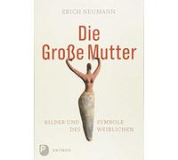 Die Große Mutter: Bilder und Symbole des Weiblichen