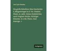 Die große Rebellion: Eine Geschichte d. Bürgerkrieges in d. Ver. Staaten. Illustr. m. zahlr. feinen Stahlstichen nach Original-Zeichn. tüchtiger Künstler. In 2 Bd. Übers.: Karl Ansorge.. 1