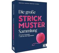 Die große Strickmuster-Sammlung: 99 Muster, 18 Modelle = mehr als 1700 Möglichkeiten. In eispielen, Strickschriften, Anleitungen