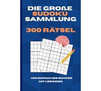 Die große Sudoku Sammlung: 300 Rätsel von einfach bis schwer