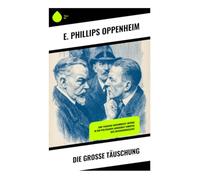 Die große Täuschung: Doppelgänger, Spionage und politische Intrige im Vorkriegsengland am Vorabend des Ersten Weltkriegs