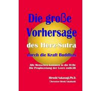 Die große Vorhersage des Herz-Sutra durch die Kraft Buddhas: Alle Menschen kommen in die Hölle. Die Prophezeiung der Leere enthüllt