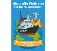 Die große Weltreise mit dem Kreuzfahrtschiff - Das große Ausmalbuch ab 3 Jahren