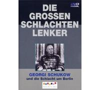 Die großen Schlachtenlenker - Georgi Schukow und die Schlacht um Berlin
