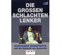 Die großen Schlachtenlenker - Napoleon Bonaparte und die Schlacht von Austerlitz