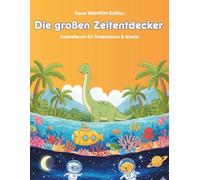 Die großen Zeit-Entdecker: Das interaktive Malbuch für Kinder von 4-8 Jahren - Mit Dinosauriern, Weltraum-Abenteuern und Unterwasserwelten zur Förderung der Kreativität und Konzentration