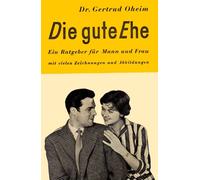 Die gute Ehe : Ein Ratgeber für Mann und Frau.