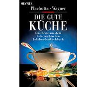 Die gute Küche: Das Beste aus dem österreichischem Jahrhundertkochbuch: 4694