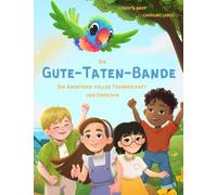 Die Gute-Taten-Bande - Ein Abenteuer voller Freundschaft und Empathie: Kinderbuch-Serie für Kinder 4-8 Jahre | Mitgefühl und Empathie lernen | Vorlesebuch ab 4 Jahren mit spannenden Abenteuern: 1