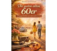 Die guten alten 60er: Alltagsgeschichten aus einer anderen Zeit