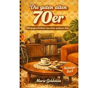 Die guten alten 70er: Alltagsgeschichten aus einer anderen Zeit