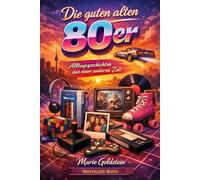 Die guten alten 80er: Alltagsgeschichten aus einer anderen Zeit