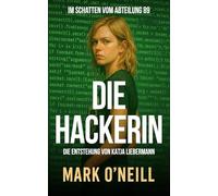 Die Hackerin: Ein rasanter Hacker-Thriller über Verrat, Verschwörungen und digitales Überleben