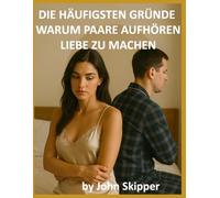 Die häufigsten Gründe, warum Paare aufhören, Liebe zu machen: Eine Reise durch Verbindung, Konflikt und Erneuerung