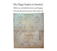 Die Hagia Sophia in Istanbul. Bilder aus sechs Jahrhunderten und Gas (Tascabile)