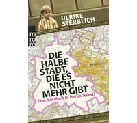 Die halbe Stadt, die es nicht mehr gibt: Eine Kindheit in Berlin (West): 62840