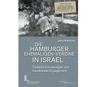 Die Hamburger Ehemaligen-Vereine in Israel: Tradierte Erinnerungen und translokales Engagement
