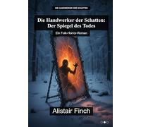 Die Handwerker der Schatten: Der Spiegel des Todes: Ein Folk-Horror-Roman