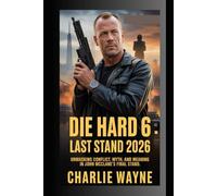 DIE HARD 6: LAST STAND 2026: Unmasking Conflict, Myth, and Meaning in John McClane’s Final Stand