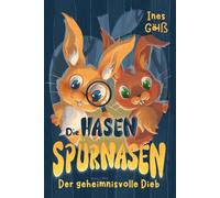 Die Hasen-Spürnasen Der geheimnisvolle Dieb: Eine spannende Tier-Detektivgeschichte für Mädchen und Jungen ab 6 Jahre zum Vorlesen oder Selberlesen.