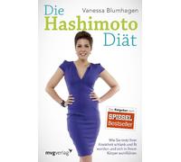 Die Hashimoto-Diät: Wie Sie trotz Ihrer Krankheit schlank und fit werden und sich in Ihrem Körper wohlfühlen